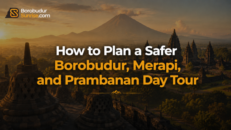 How to Plan a Safer Borobudur, Merapi, and Prambanan Day Tour