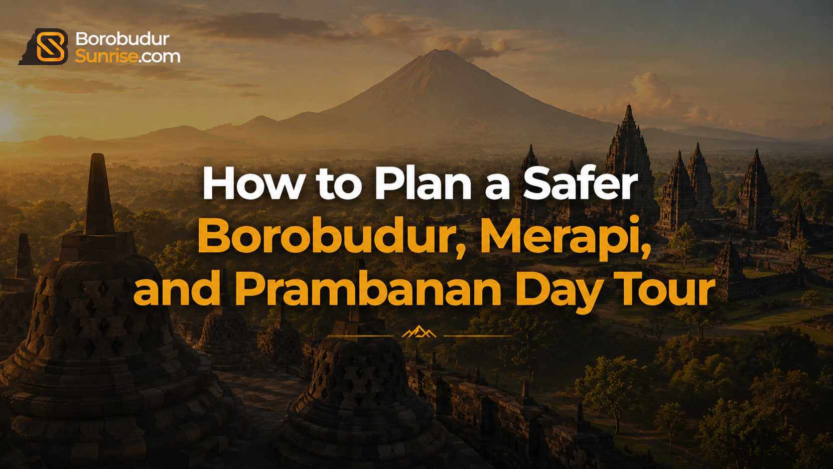 How to Plan a Safer Borobudur, Merapi, and Prambanan Day Tour