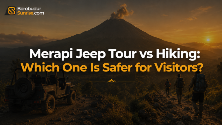 Merapi Jeep Tour vs Hiking: Which One Is Safer for Visitors